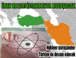Nükleer Görüşmeler İstanbul'da yapılacak!..