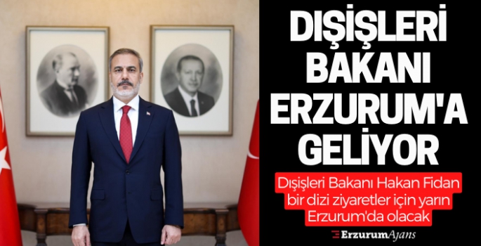 Bakan Fidan, Erzurum'a geliyor