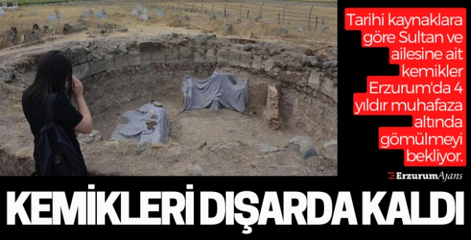 Erzurum'da gömülmeyi bekliyorlar?Selçuklu sultanının kemikleri sızladı!
