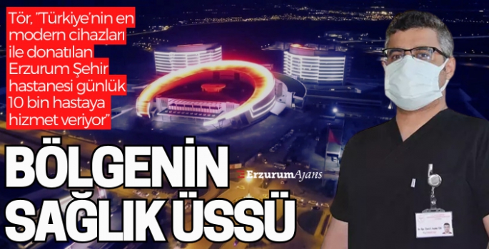 Erzurum'da günlük 10 bin hastaya hizmet veriyor