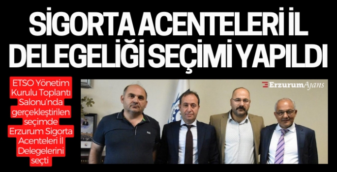 Erzurum'daki sigorta acenteleri, il delegelerini seçti