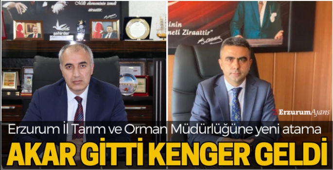 Erzurum İl Tarım ve Orman Müdürü değişti