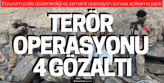 Erzurum polisinden terör operasyonu