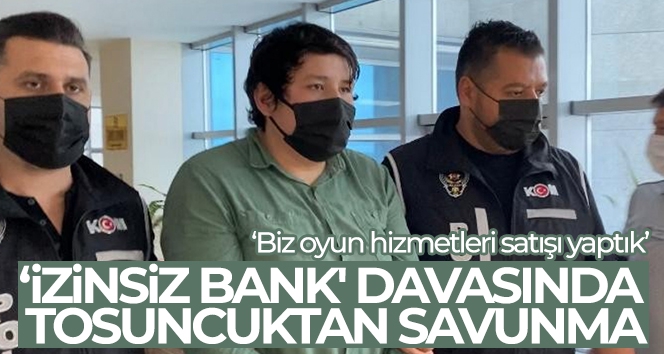 'İzinsiz Bank' davasında Tosuncuktan savunma