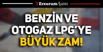 Benzin ve otogaz LPG'ye büyük zam!