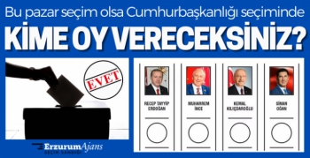 Erzurum Ajans 'Seçim Sandığı' anketi!