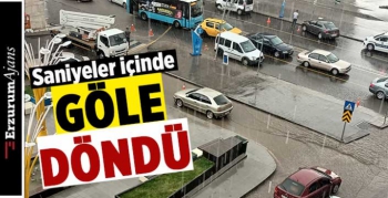 Erzurum'u sağanak yağış vurdu