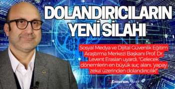 Prof. Dr. Eraslan: ''Yapay zeka üzerinden dolandırıcılık, gelecek dönemlerin en büyük suç alanı olacak''