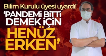 Prof. Dr. Şener: Pandemi bitti demek için henüz erken