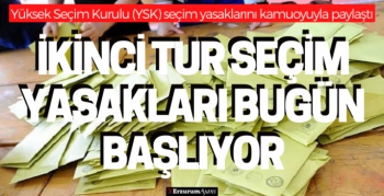 Seçim yasakları başlıyor: 28 Mayıs akşamına kadar uygulanacak