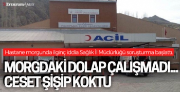 Tortum hastane morgunda ilginç olay... Cenazemiz koktu!