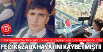 Trafik kazasında ölen muavinin paylaşımları yürek dağladı
