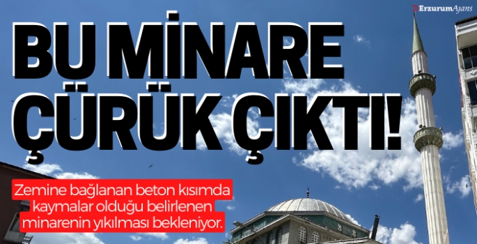 Minareye 'çürük' raporu