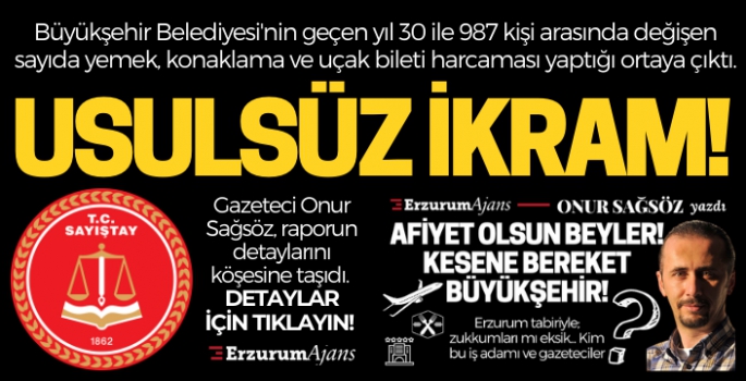 Sayıştay, Erzurum Büyükşehir Belediyesi'nin 'usulsüz ikramları'nı belirledi!