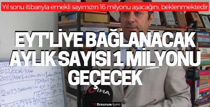 SGK Başuzmanı Karakaş: 'Yıl sonunda EYT'lilere bağlanacak aylık sayısı 1 milyonu geçecek'