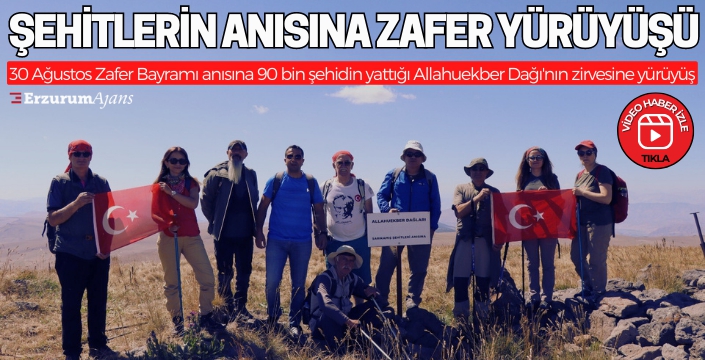 30 Ağustos anısına 90 bin şehidin yattığı Allahuekber Dağı zirvesine yürüyüş