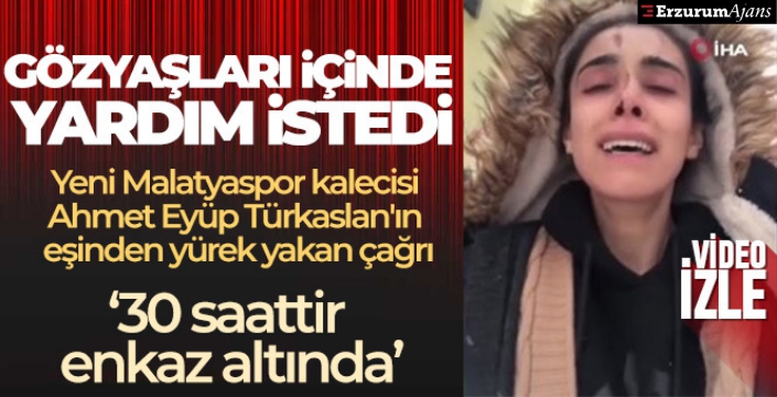 Ahmet Eyüp Türkaslan'ın eşi Kübra Türkaslan: Eyüp 30 saattir enkazın altında, ne olur yardım edin