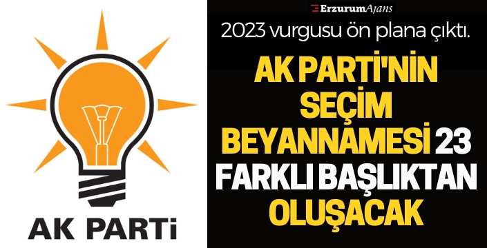 AK Parti'nin seçim beyannamesi 23 farklı başlıktan oluşacak