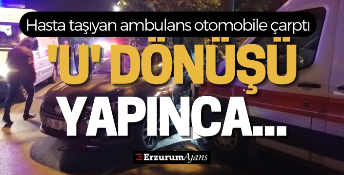 Ambulans U dönüşü yapan araca çarptı: 2 yaralı