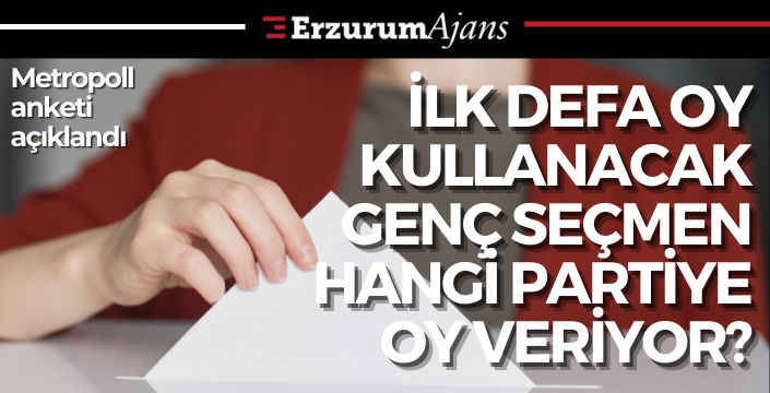 Anket açıklandı: İlk defa oy kullanacak genç seçmen hangi partiye oy veriyor?