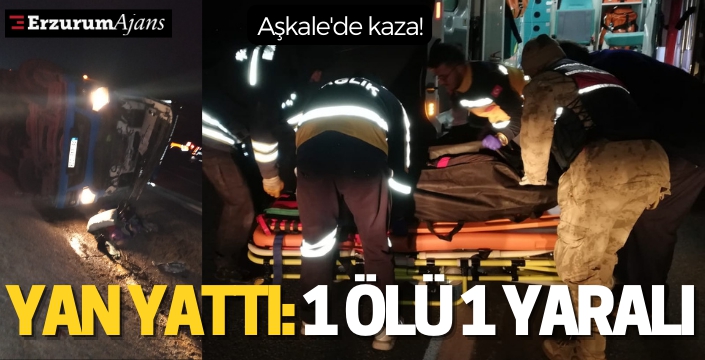 Aşkale'de kaza: 1 ölü, 1 yaralı