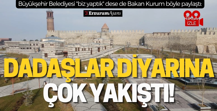 Bakan Kurum: Dadaşlar diyarına çok yakıştı