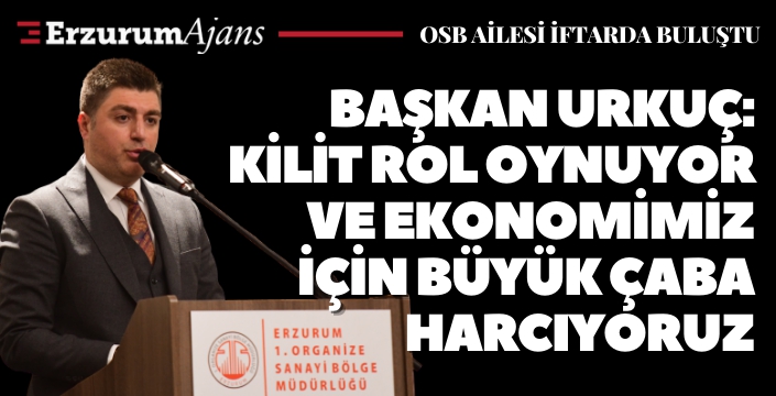 Başkan Urkuç: Ekonomimiz için büyük çaba harcıyoruz