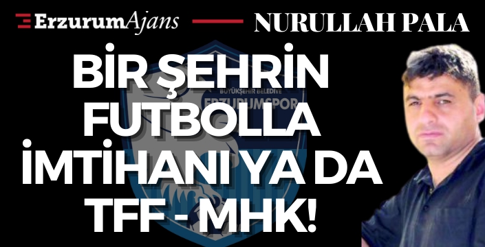 Bir şehrin futbolla imtihanı ya da TFF - MHK!