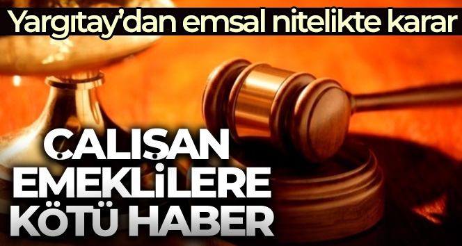 Çalışan emeklilere kötü haber!