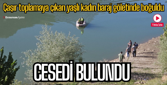 Çaşır bitkisi toplamaya çıkan kadının baraj gölünde cansız bedeni bulundu