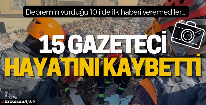 Depremde 15 gazeteci yaşamlarını yitirdi
