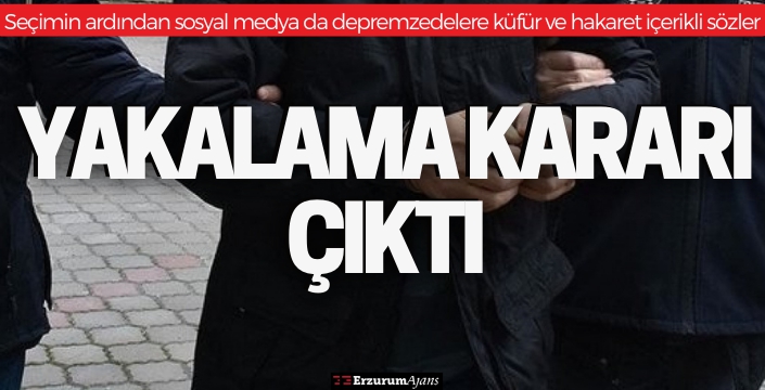 Depremzedelere küfür ve hakaret içerikli sözler söyleyen şüpheliye yakalama kararı