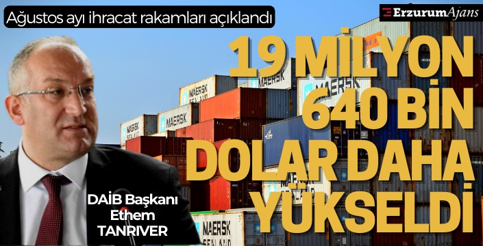 Doğu Anadolu Bölgesinin Ağustos Ayı İhracat Rakamları Açıklandı