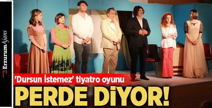 'Dursun İstemez' tiyatro oyunu seyircileriyle buluşuyor