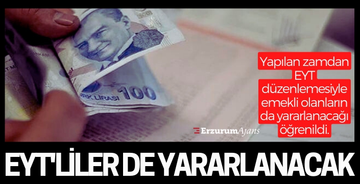 Emekliye yapılan yüzde 25 zamdan EYT'liler de yararlanacak