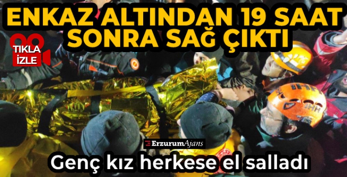 Enkaz altından 19 saat sonra sağ çıktı