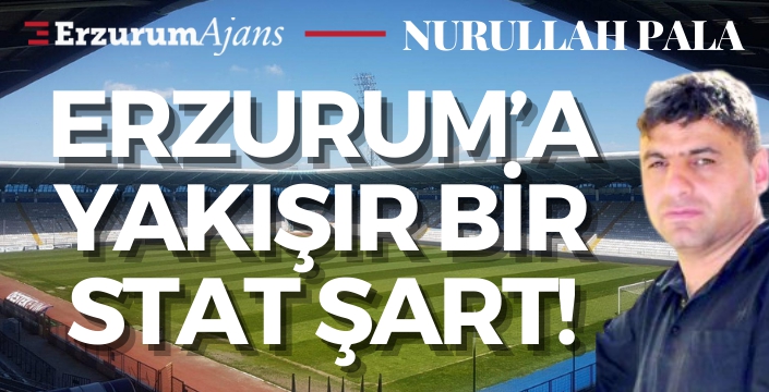 Erzurum'a yakışır bir stat şart!