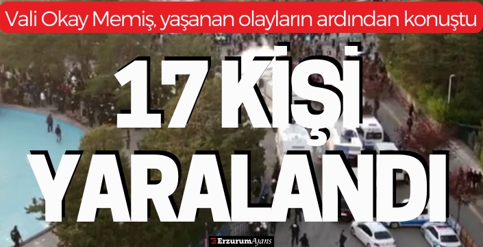 Erzurum'da çıkan olaylarda 17 kişi yaralandı