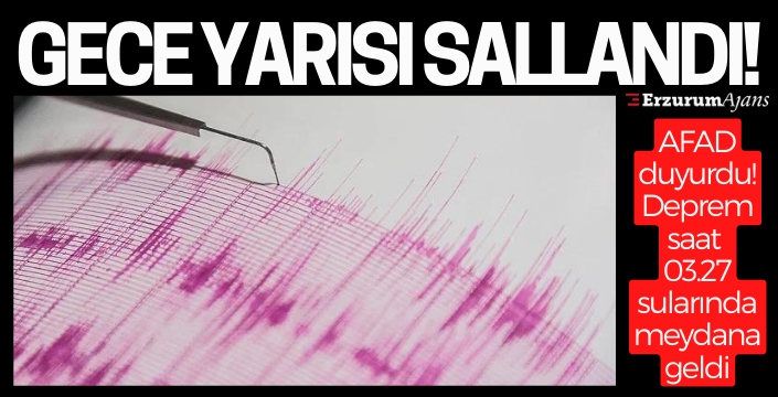 Erzurum'da deprem!