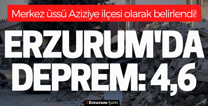 Erzurum'da deprem: 4,6 