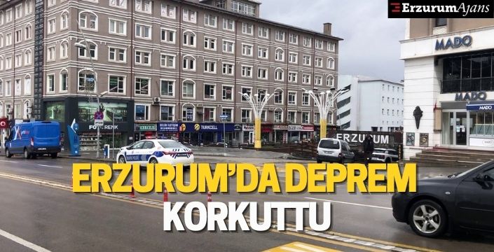 Erzurum'da deprem korkuttu