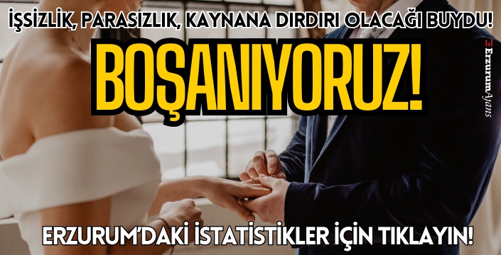 Erzurum'da evlenen yok boşanan çok!