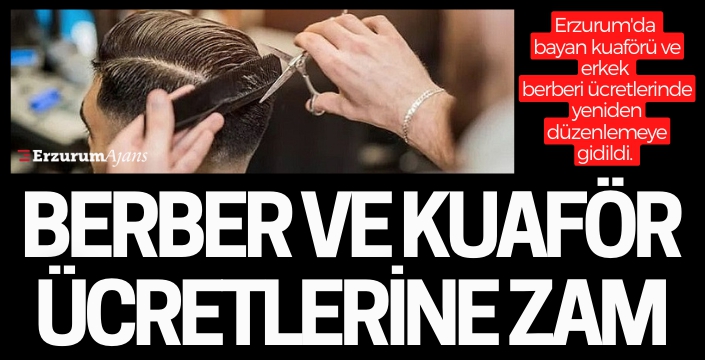 Erzurum'da kuaför ücretlerine zam! Saç kestirmek 100 lira