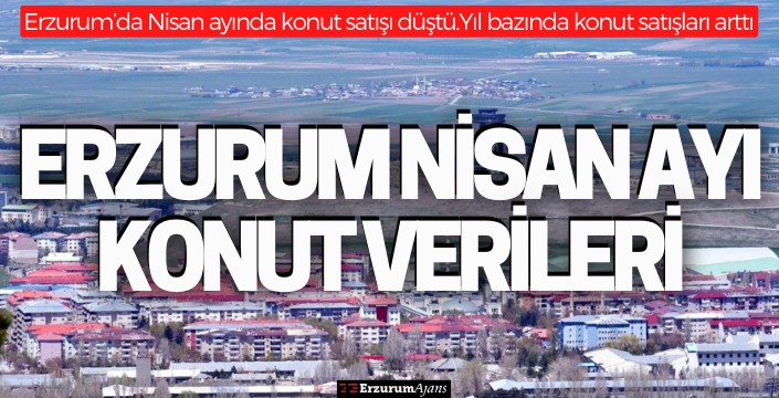 Erzurum'da Nisan ayında konut satışı düştü