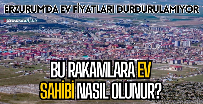 Erzurum'da ortalama ev fiyatı 2 milyonu buldu