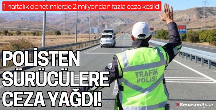 Erzurum'da sürücülere 2 Milyon 960 bin TL ceza