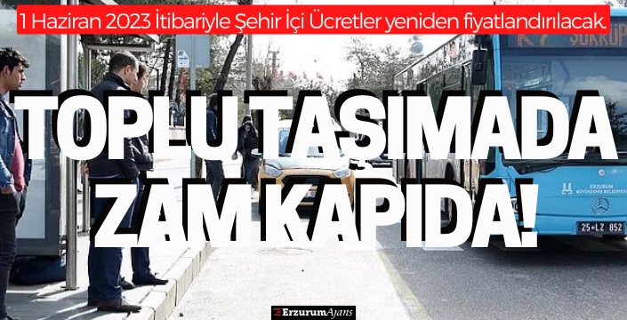 Erzurum'da toplu ulaşıma zam!