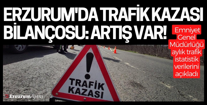 Erzurum'da trafik kazaları tırmanışta