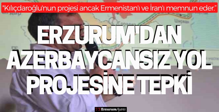 Erzurum'dan Azerbaycansız yol projesine tepki