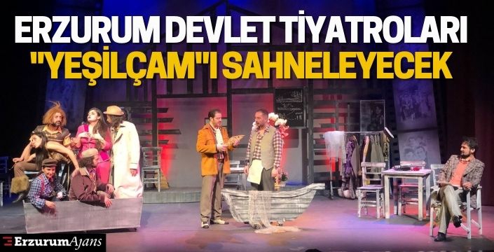 Erzurum Devlet Tiyatroları 'Yeşilçam'ı sahneleyecek